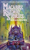 Book cover of Macabre Railway Stories by HOLMES, Ronald (ed.)